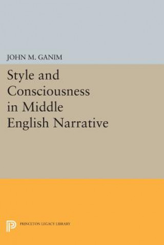 Książka Style and Consciousness in Middle English Narrative John M. Ganim