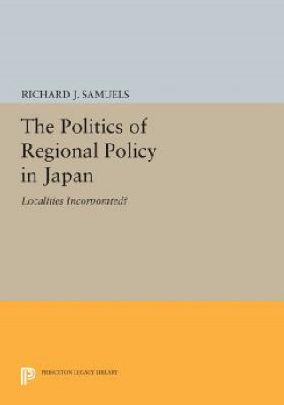Könyv Politics of Regional Policy in Japan Richard J. Samuels