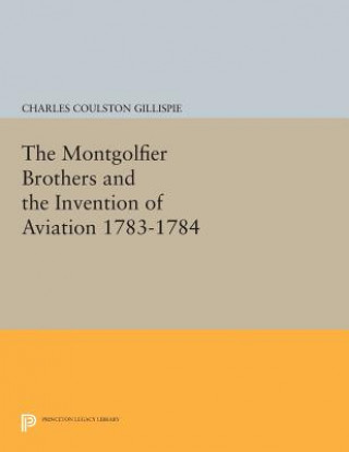 Carte Montgolfier Brothers and the Invention of Aviation 1783-1784 Charles Coulston Gillispie