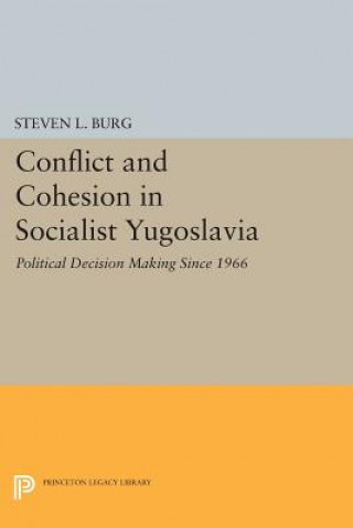 Książka Conflict and Cohesion in Socialist Yugoslavia Steven L. Burg