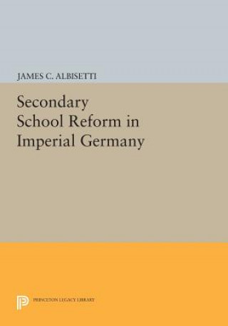 Knjiga Secondary School Reform in Imperial Germany James C. Albisetti