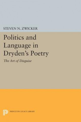 Książka Politics and Language in Dryden's Poetry Steven N. Zwicker