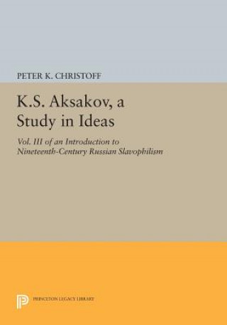 Kniha K.S. Aksakov, A Study in Ideas, Vol. III Peter K. Christoff