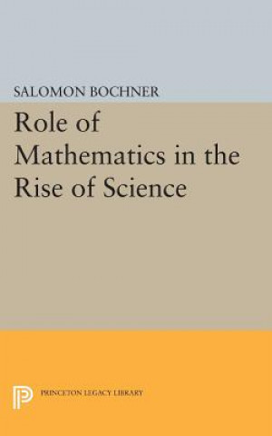 Kniha Role of Mathematics in the Rise of Science Salomon Bochner