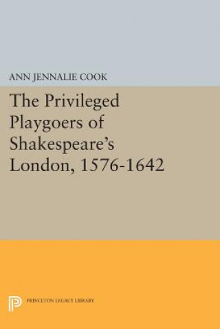 Buch Privileged Playgoers of Shakespeare's London, 1576-1642 Ann Jennalie Cook