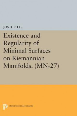 Carte Existence and Regularity of Minimal Surfaces on Riemannian Manifolds. (MN-27) Jon T. Pitts