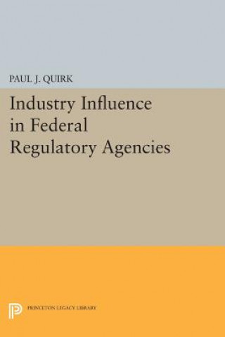 Книга Industry Influence in Federal Regulatory Agencies Paul J. Quirk