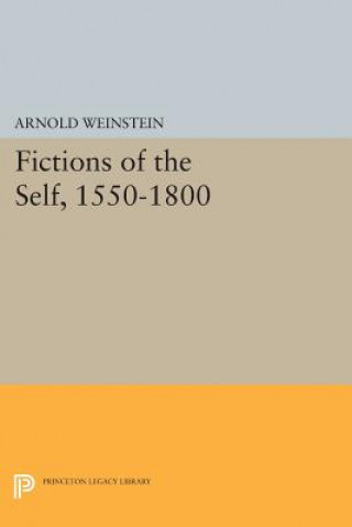 Könyv Fictions of the Self, 1550-1800 Arnold Weinstein