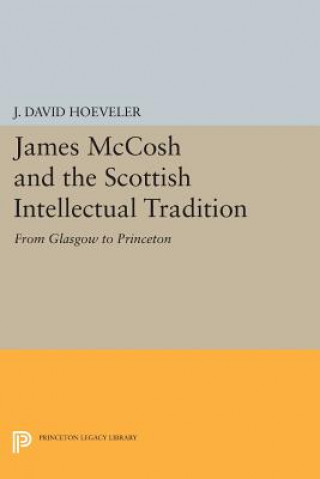 Kniha James McCosh and the Scottish Intellectual Tradition J. David Hoeveler