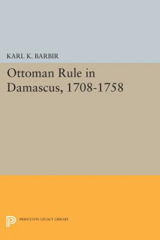 Carte Ottoman Rule in Damascus, 1708-1758 Karl K. Barbir
