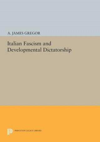 Kniha Italian Fascism and Developmental Dictatorship A. James Gregor
