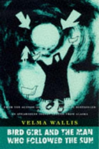 Kniha Bird Girl and the Man Who Followed the Sun Velma Wallis