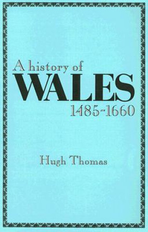 Carte History of Wales, 1485-1660 Thomas Hugh
