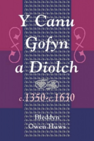 Carte Y Canu Gofyn a Diolch c.1350-c.1630 Bleddyn Owen Huws