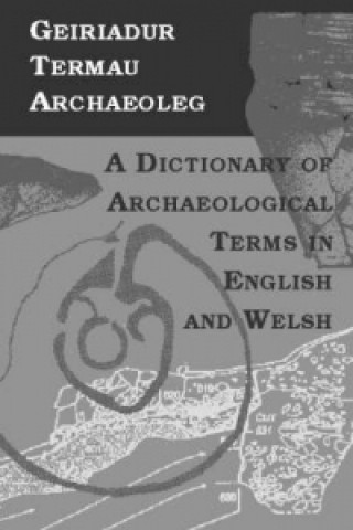 Kniha Geiriadur Termau Archaeoleg/Dictionary of Archaeological Terms 