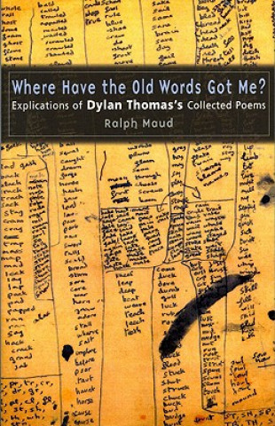 Carte Where Have the Old Words Got Me? Ralph Maud