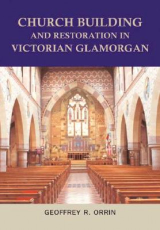 Книга Church Building and Restoration in Victorian Glamorgan, 1837-1901 Geoffrey R. Orrin