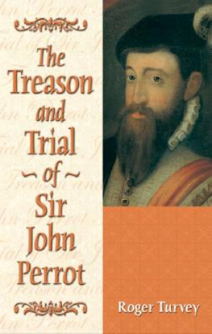 Kniha Treason and Trial of Sir John Perrot Roger Turvey