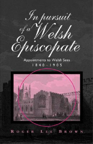 Carte In Pursuit of a Welsh Episcopate Roger Lee Brown