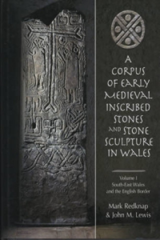 Książka Corpus of Early Medieval Inscribed Stones and Stone Sculpture in Wales: v.1 Mark Redknap
