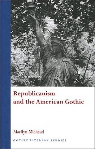 Kniha Republicanism and the American Gothic Marilyn Michaud