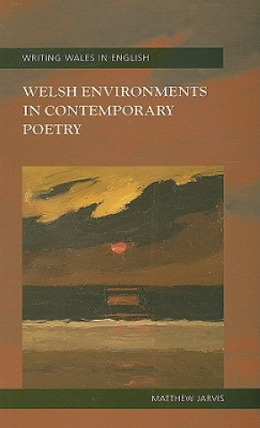 Kniha Welsh Environments in Contemporary Poetry Matthew Jarvis