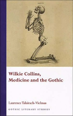 Carte Wilkie Collins, Medicine and the Gothic Laurence Talairach-Vielmas