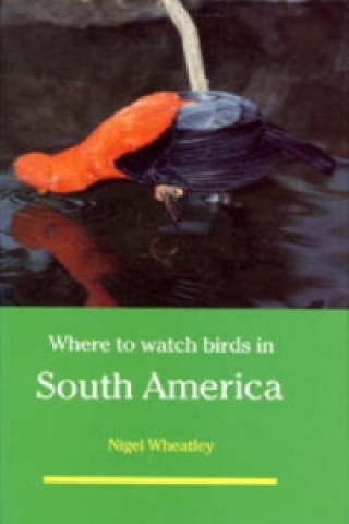 Könyv Where to Watch Birds in South America Nigel Wheatley