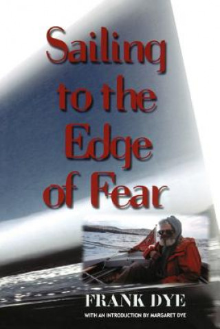 Kniha Sailing to the Edge of Fear Frank Dye