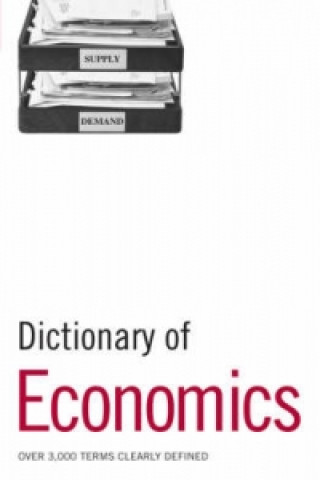Kniha Dictionary of Economics Bloomsbury Publishing