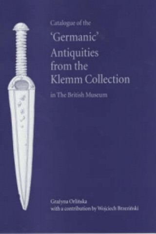 Kniha Catalogue of the 'Germanic' Antiquities from the Klemm Collection in the British Museum Grazyna Orlinska