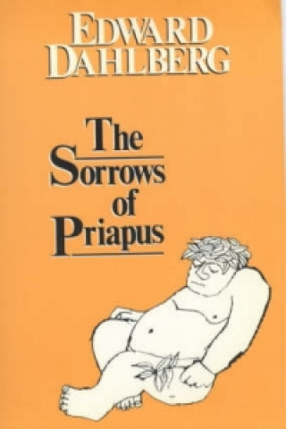 Kniha Sorrows of Priapus Edward Dahlberg