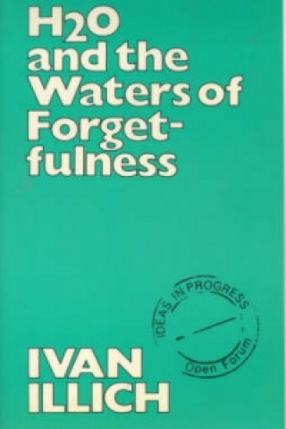 Livro H2O and the Waters of Forgetfulness Ivan Illich