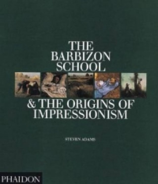 Könyv Barbizon School and the Origins of Impressionism Steven Adams