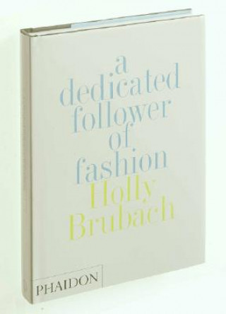 Kniha Dedicated Follower of Fashion Holly Brubach