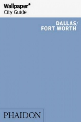 Könyv Wallpaper* City Guide Dallas/Fort Worth Wallpaper*