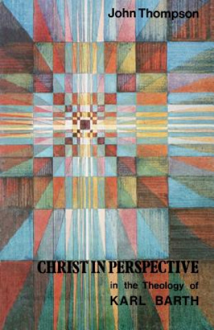Kniha Christ in the Perspective in the Theology of Karl Barth John Thompson