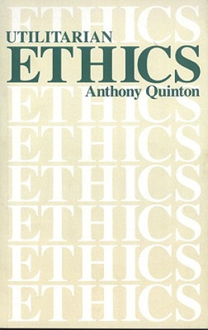 Kniha Utilitarian Ethics Anthony Quinton