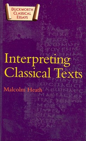 Knjiga Interpreting Classical Texts Malcolm Heath