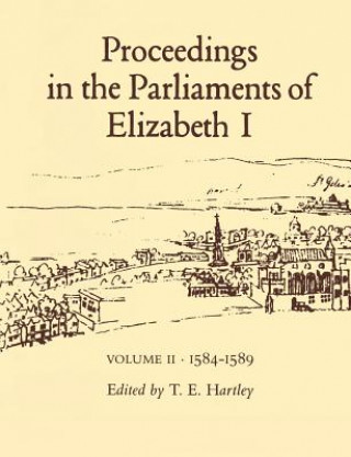 Könyv Proceedings in the Parliaments of Elizabeth I John Williams Hartley