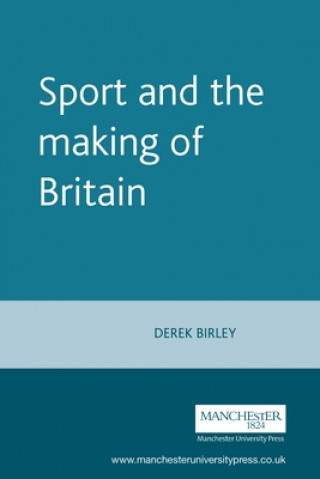 Kniha Sport and the Making of Britain Derek Birley