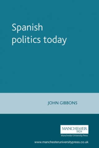 Kniha Spanish Politics Today John Gibbons