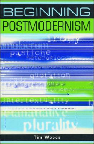Könyv Beginning Postmodernism Tim Woods