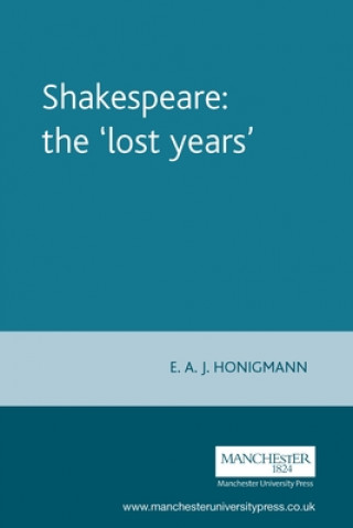 Libro Shakespeare: the 'Lost Years' E. A. J. Honigmann