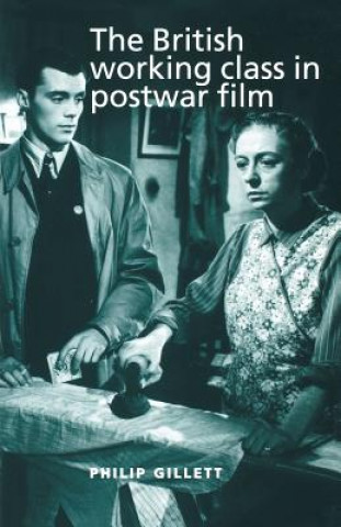 Carte British Working Class in Postwar Film Philip Gillett