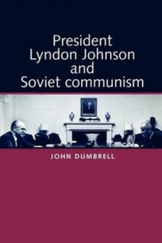 Książka President Lyndon Johnson and Soviet Communism John Dumbrell