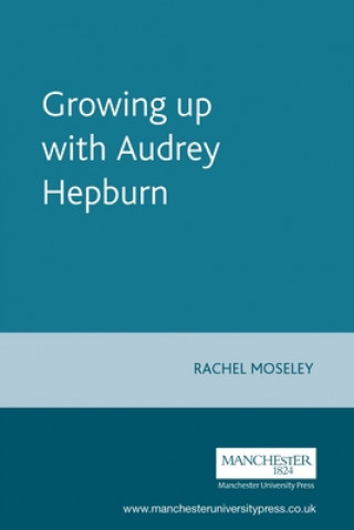 Book Growing Up with Audrey Hepburn Rachel Moseley