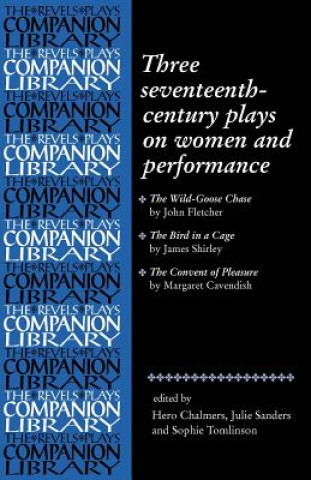 Kniha Three Seventeenth-Century Plays on Women and Performance H. Chalmers