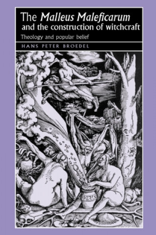 Carte 'Malleus Maleficarum' and the Construction of Witchcraft Hans Peter Broedel