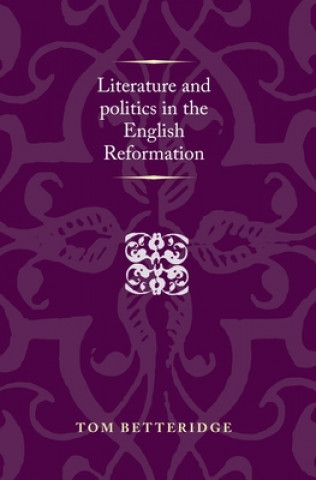 Carte Literature and Politics in the English Reformation Tom Betteridge